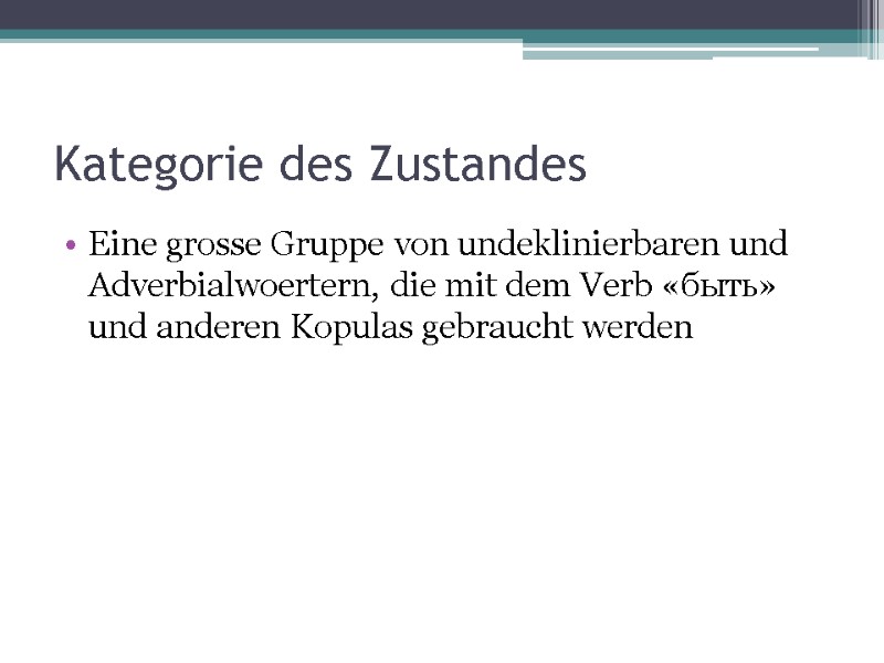 Kategorie des Zustandes Eine grosse Gruppe von undeklinierbaren und Adverbialwoertern, die mit dem Verb